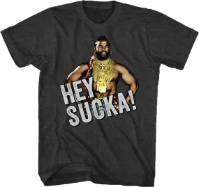 Hey Sucka Mr. T Shirt
