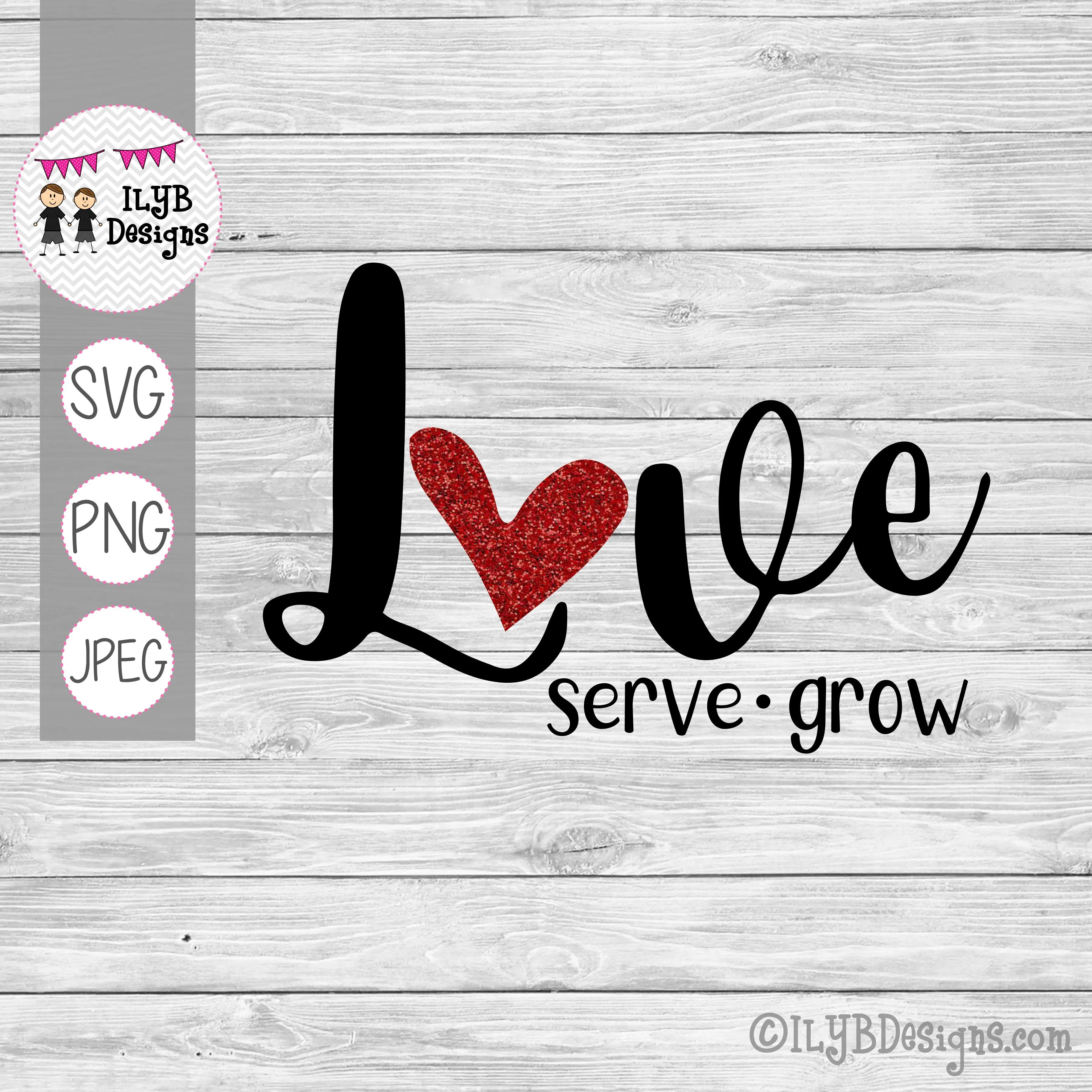 Love Serve Grow SVG, PNG, JPEG Cutting Files